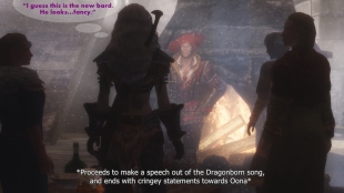 “I guess this is the new bard. He looks…fancy.” – Oona *Proceeds to make a speech out of the Dragonborn song, and ends with cringe statements towards Oona*